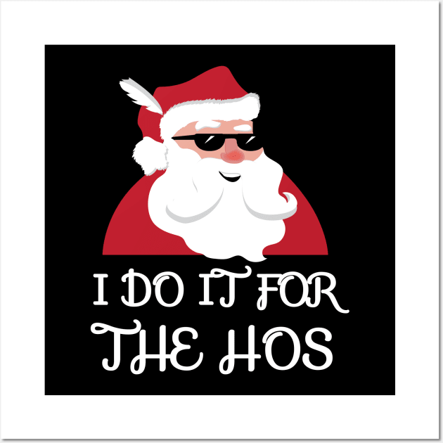 I Do It For The Hos Santa Claus Christmas Joke Wall Art by JustPick